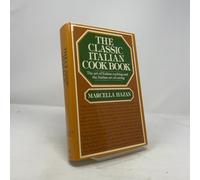 The Classic Italian Cook Book: The Art of Italian Cooking and the Italian Art of Eating