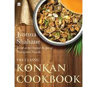 The Classic Konkan Cookbook: Based on the original recipes of Narayani Nayak