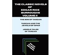 The Classic Novels of Edgar Rice Burroughs (2) (The Son of Tarzan, Tarzan and the Jewels of Opar, and Jungle Tales of Tarzan: The Classic Novels of Edgar Rice Burroughs - Volume II)