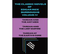 The Classic Novels of Edgar Rice Burroughs (4) (Tarzan and the Ant Men, Tarzan and the Lost Empire and Tarzan at the Earth's Core: The Classic Novels of Edgar Rice Burroughs - Volume IV)
