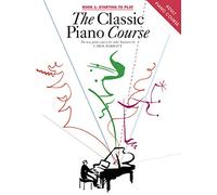 The Classic Piano Course, Book 1: Starting to Play