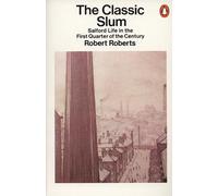 The Classic Slum: Salford Life in the First Quarter of the Century
