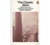 The Classic Slum: Salford Life in the First Quarter of the Century