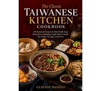 The Classic Taiwanese Kitchen Cookbook: 150 Homestyle Recipes for Beef Noodle Soup, Bento Boxes, Dumplings, Night Market Snacks, Rice Dishes, Tea Eggs, and Sweets (The Asian Country Kitchen Series)