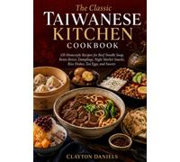 The Classic Taiwanese Kitchen Cookbook: 150 Homestyle Recipes for Beef Noodle Soup, Bento Boxes, Dumplings, Night Market Snacks, Rice Dishes, Tea Eggs, and Sweets (The Asian Country Kitchen Series)