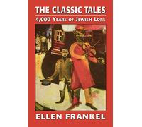 The Classic Tales: 4,000 Years of Jewish Lore