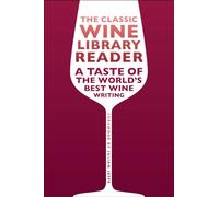 The Classic Wine Library Reader: A Taste of the World's Best Wine Writing