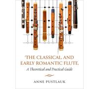 The Classical and Early Romantic Flute : A Theoretical and Practical Guide