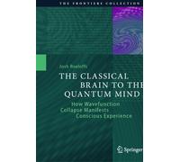 The Classical Brain to the Quantum Mind : How Wavefunction Collapse Manifests Conscious Experience