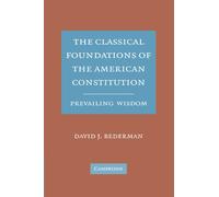 The Classical Foundations of the American Constitution: Prevailing Wisdom