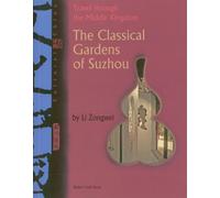 The Classical Gardens of Suzhou: Travel through the Middle Kingdom (Cultural China)