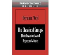 The Classical Groups: Their Invariants and Representations (Princeton Mathematical Series, 1)