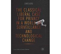 The Classical Liberal Case for Privacy in a World of Surveillance and Technological Change (Palgrave Studies in Classical Liberalism)