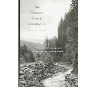 The Classical Liberal Constitution: The Uncertain Quest for Limited Government