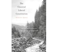 The Classical Liberal Constitution: The Uncertain Quest for Limited Government