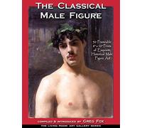 The Classical Male Figure: 50 Frameable 8" x 10" Prints of Exquisite, Historical Male Figure Art: Volume 1 (The Living Room Art Gallery Series)