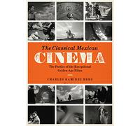 The Classical Mexican Cinema: The Poetics of the Exceptional Golden Age Films (Texas Film and Media Studies Series)