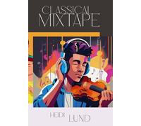The Classical Mixtape: A Book and a Playlist Across 300 Years of Passion, Rebellion & Bangers