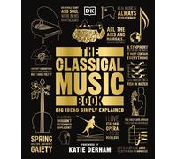 The Classical Music Book: Big Ideas Simply Explained by Katie Derham (English) H