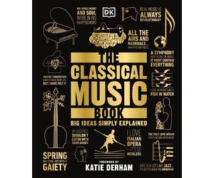 The Classical Music Book: Big Ideas Simply Explained by Katie Derham (English) H