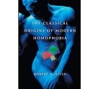 The Classical Origins of Modern Homophobia