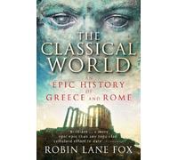 The Classical World: An Epic History of Greece and Rome (Classical World, The)