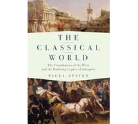 The Classical World - The Foundations of the West and the Enduring Legacy of Antiquity