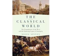 The Classical World: The Foundations of the West and the Enduring Legacy of Antiquity