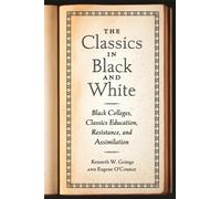 The Classics in Black and White : Black Colleges, Classics Education, Resistance, and Assimilation