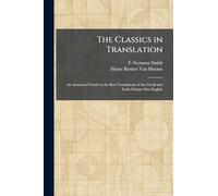 The Classics in Translation: An Annotated Guide to the Best Translations of the Gr nd Latin Classics Into English