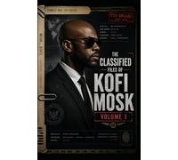 The Classified Files of Kofi Mosk - Volume 1: A Common Men Dossier
