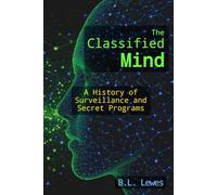 The Classified Mind: A History of Surveillance and Secret Programs