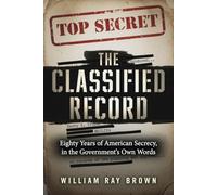 The Classified Record: Eighty Years of American Secrecy in the Government’s Own Words