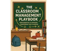 The Classroom Management Playbook: From Disrupted to Confident: Transforming Your Classroom