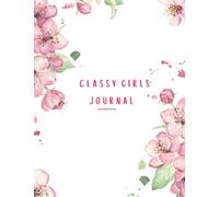 THE CLASSY GIRLS JOURNAL: Note-taking and journaling. Great for girls, teens, and students. Wide-ruled sheets.