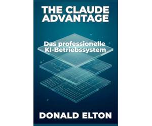 The Claude Advantage: Das professionelle KI-Betriebssystem