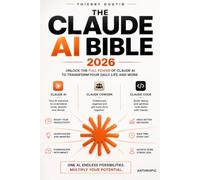 The Claude AI Bible: The Complete Power User's Guide to Anthropic's AI - Master Prompting, Projects, Artifacts, Claude Code, Skills, Plugins, MCP, the ... everyday results. No hype. Just things th)