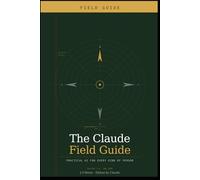 The Claude AI Field Guide: Practical AI for Every Kind of Person