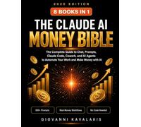 The Claude AI Money Bible: Claude AI for Beginners - The Complete Guide to Prompts, Claude Code, Cowork, Skills, and AI Agents to Automate Your Work and Make Money with AI (AI Income Blueprints)