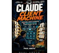 The Claude Client Machine: Turn Claude, Agents & Automation into Productized Services Clients Actually Pay For