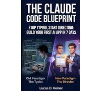 The Claude Code Blueprint: Stop Typing, Start Directing: Build Your First AI App in 7 Days (Claude Code Mastery Series)
