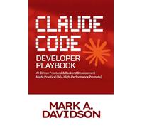 The Claude Code Developer Playbook: AI-Driven Frontend & Backend Development Made Practical (50+ High-Performance Prompts)