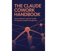 The Claude Cowork Handbook: Using Anthropic's Agentic Models for Long-Form Project Management