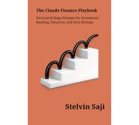 The Claude Finance Playbook: Structured Prompts for Investment Banking, Valuation & Deal Strategy (The Prompt Engineer's Bible)
