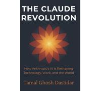 The Claude Revolution: How Anthropic's AI is reshaping Technology and the World (The AI revolution)