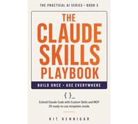 The Claude Skills Playbook: Extend Claude Code with Custom Skills and MCP 20 Ready-to-Use Templates Inside: 3 (The Practical AI Series)