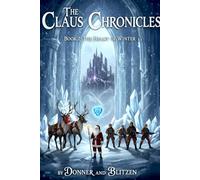The Claus Chronicles: Book 2:The Heart of Winter (The Claus Chronicles: Stories by Donner and Blitzen)