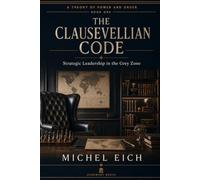 The Clausevellian Code: Strategic Leadership in the Grey Zone (A Theory of Power and Order)