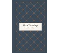 The Claverings: A Victorian Novel of Love, Marriage, Social Class, Temptation, and Second Chances