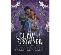 The Claw and the Crowned: A Standalone Royal Enemies to Lovers Fantasy Romance: 1 (The Book of All Things)